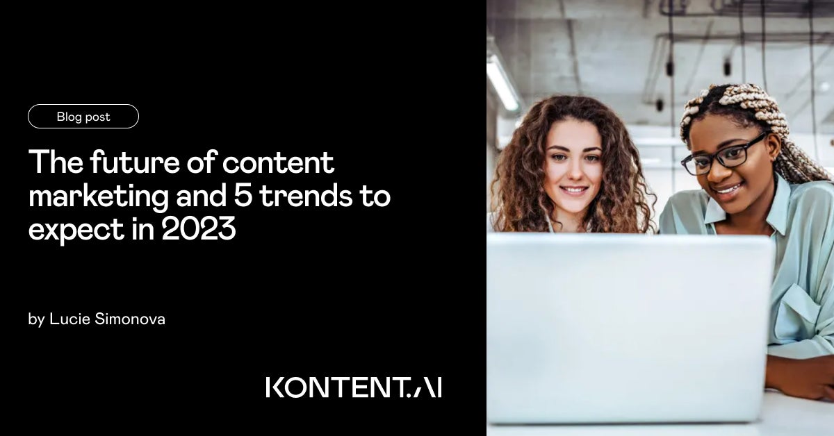 The future of content marketing | 5 trends to expect in 2023 | Kontent.ai