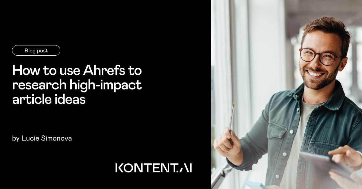 How to use Ahrefs to research high-impact article ideas - Kontent.ai