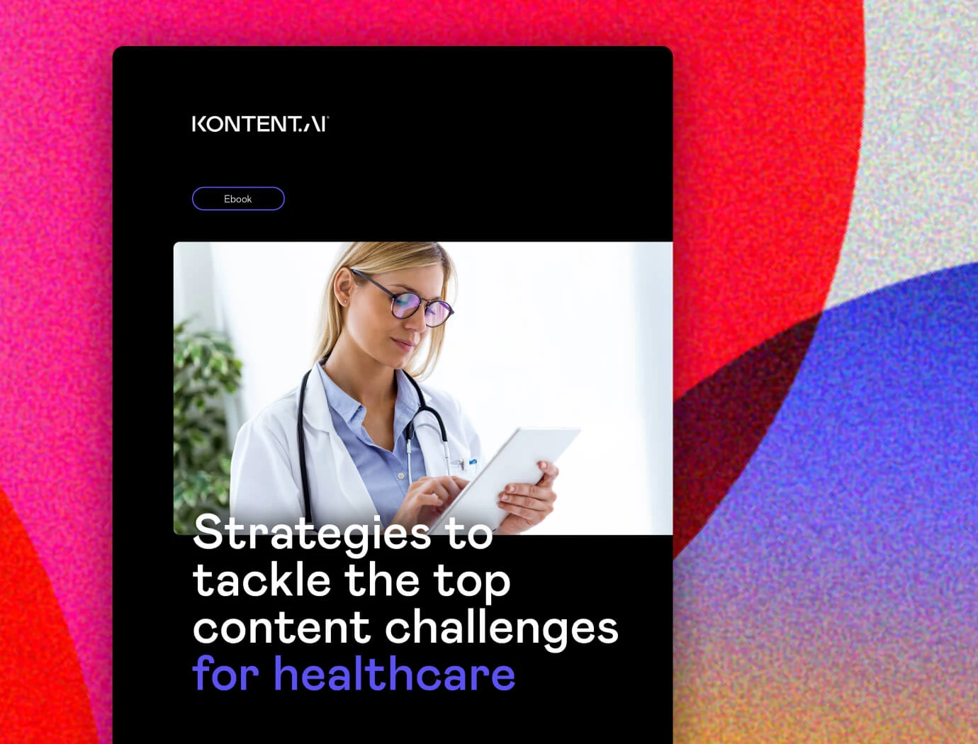 Strategies to tackle the top content challenges for healthcare